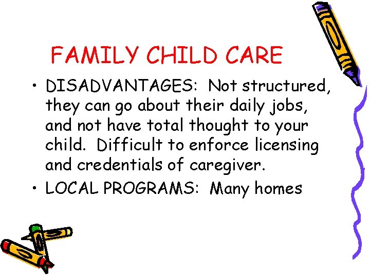 FAMILY CHILD CARE • DISADVANTAGES: Not structured, they can go about their daily jobs,