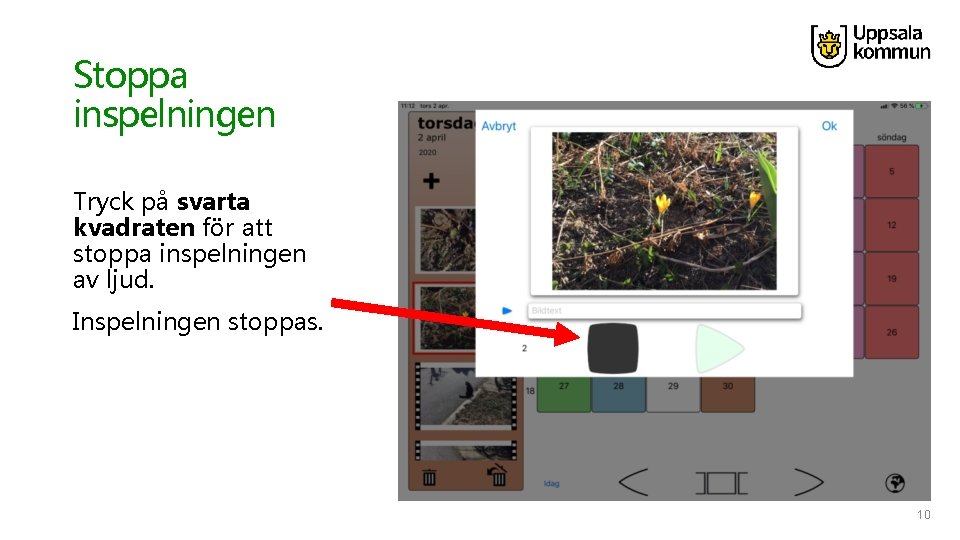 Stoppa inspelningen Tryck på svarta kvadraten för att stoppa inspelningen av ljud. Inspelningen stoppas.