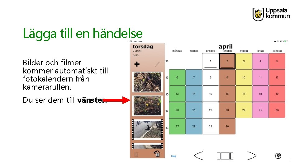 Lägga till en händelse Bilder och filmer kommer automatiskt till fotokalendern från kamerarullen. Du