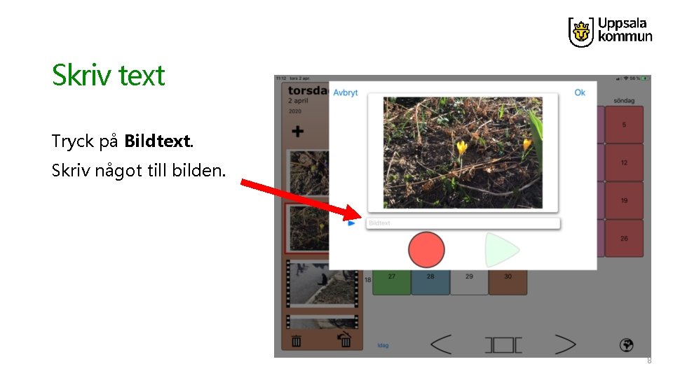 Skriv text Tryck på Bildtext. Skriv något till bilden. 8 