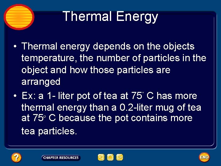 Thermal Energy • Thermal energy depends on the objects temperature, the number of particles