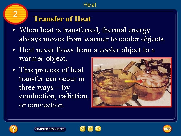 Heat 2 Transfer of Heat • When heat is transferred, thermal energy always moves