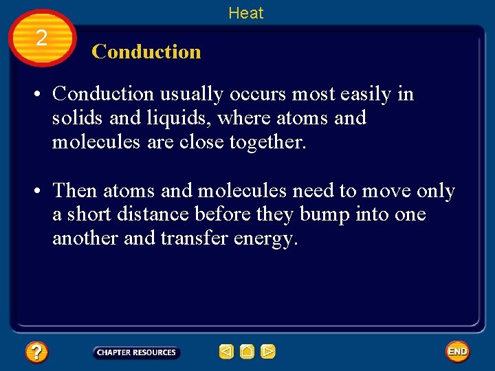 Heat 2 Conduction • Conduction usually occurs most easily in solids and liquids, where