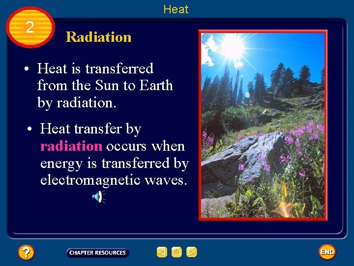 Heat 2 Radiation • Heat is transferred from the Sun to Earth by radiation.