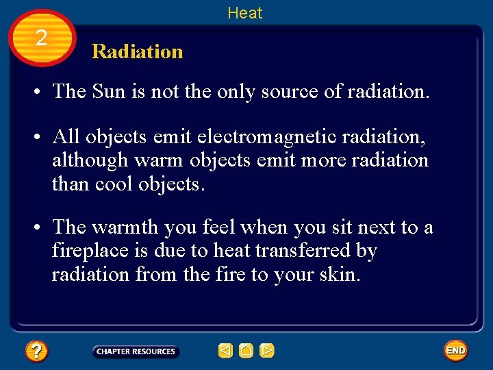 Heat 2 Radiation • The Sun is not the only source of radiation. •