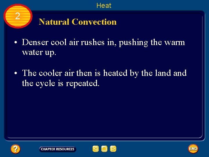 Heat 2 Natural Convection • Denser cool air rushes in, pushing the warm water