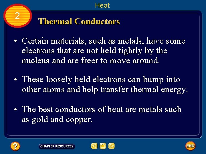 Heat 2 Thermal Conductors • Certain materials, such as metals, have some electrons that
