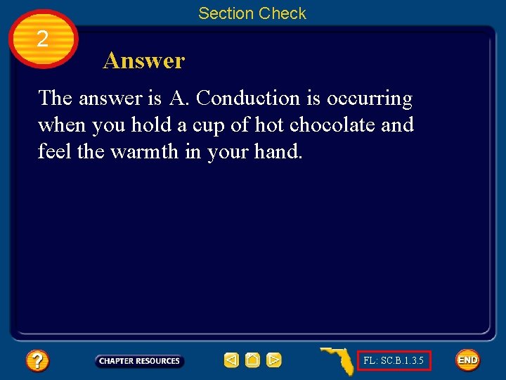 Section Check 2 Answer The answer is A. Conduction is occurring when you hold