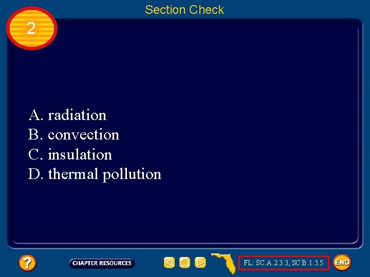 Section Check 2 A. radiation B. convection C. insulation D. thermal pollution FL: SC.