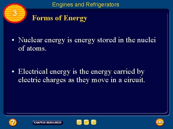 Engines and Refrigerators 3 Forms of Energy • Nuclear energy is energy stored in