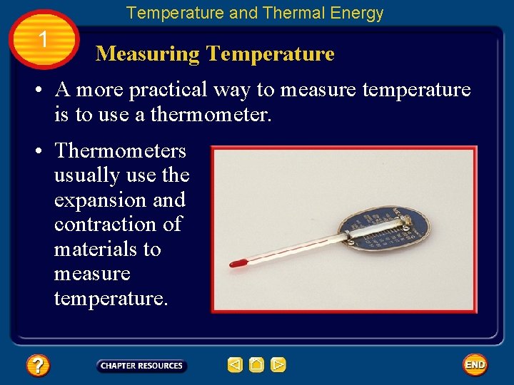 Temperature and Thermal Energy 1 Measuring Temperature • A more practical way to measure