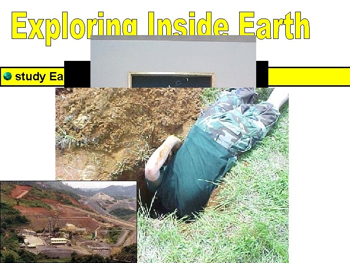 study Earth’s interior by indirect methods. 
