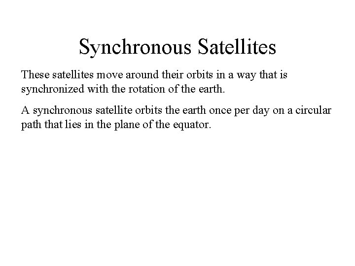 Synchronous Satellites These satellites move around their orbits in a way that is synchronized