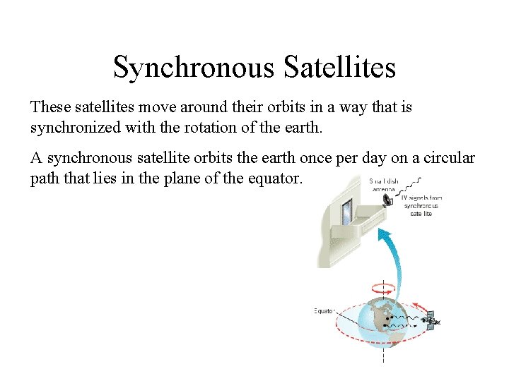 Synchronous Satellites These satellites move around their orbits in a way that is synchronized
