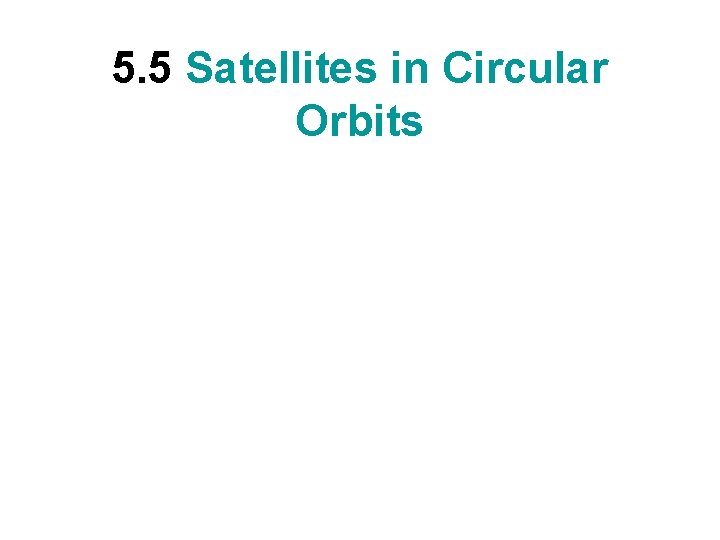 5. 5 Satellites in Circular Orbits 
