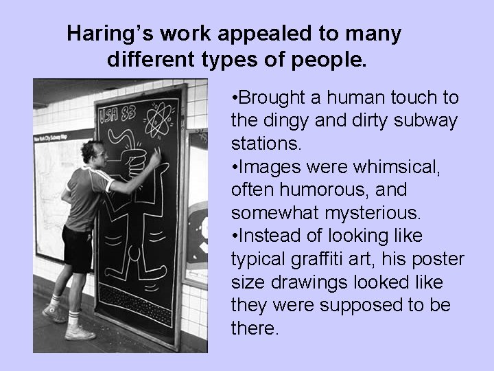 Haring’s work appealed to many different types of people. • Brought a human touch