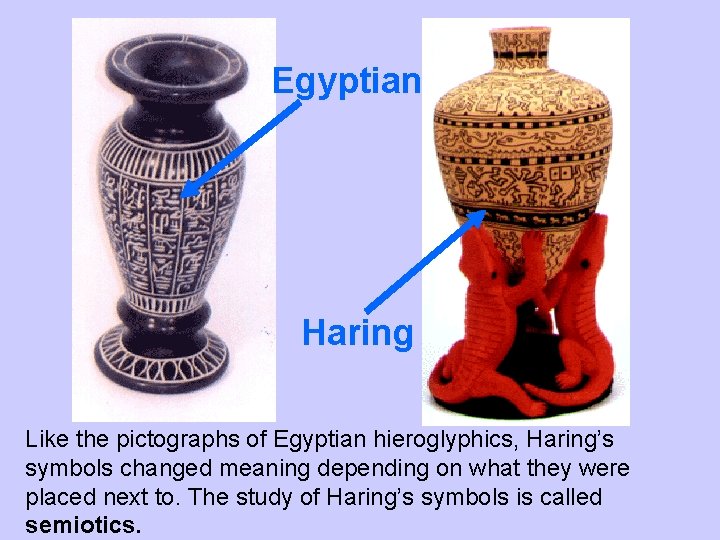 Egyptian Haring Like the pictographs of Egyptian hieroglyphics, Haring’s symbols changed meaning depending on