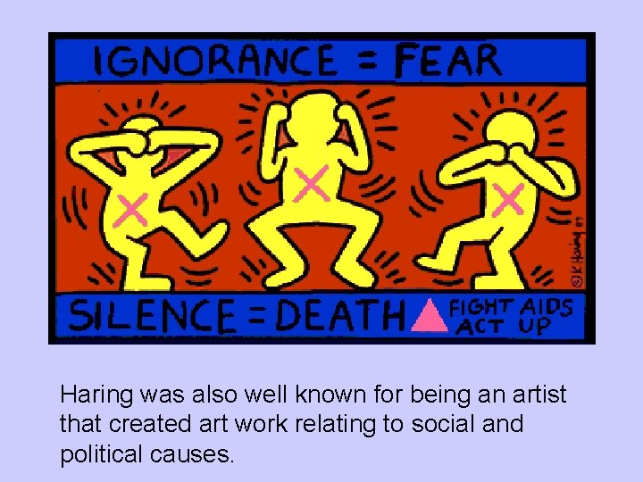 Haring was also well known for being an artist that created art work relating