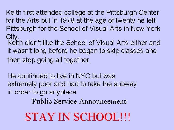 Keith first attended college at the Pittsburgh Center for the Arts but in 1978