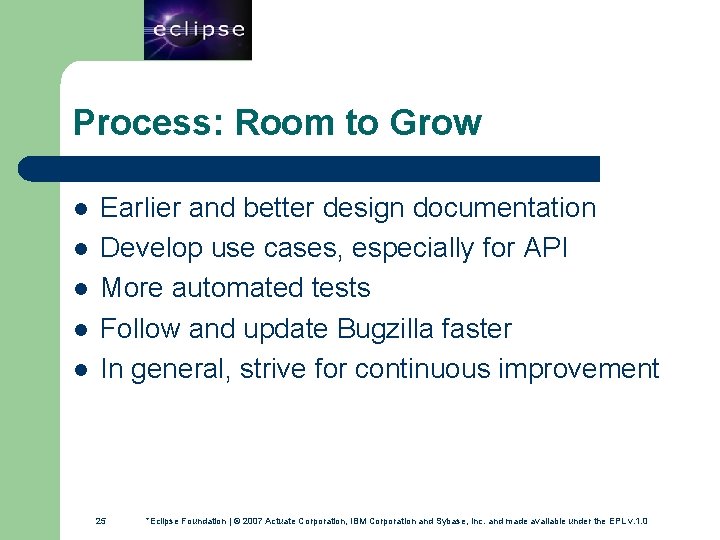 25 Process: Room to Grow l l l Earlier and better design documentation Develop