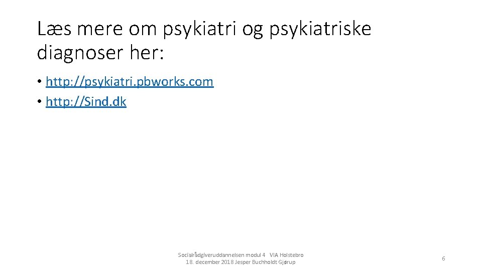 Læs mere om psykiatri og psykiatriske diagnoser her: • http: //psykiatri. pbworks. com •