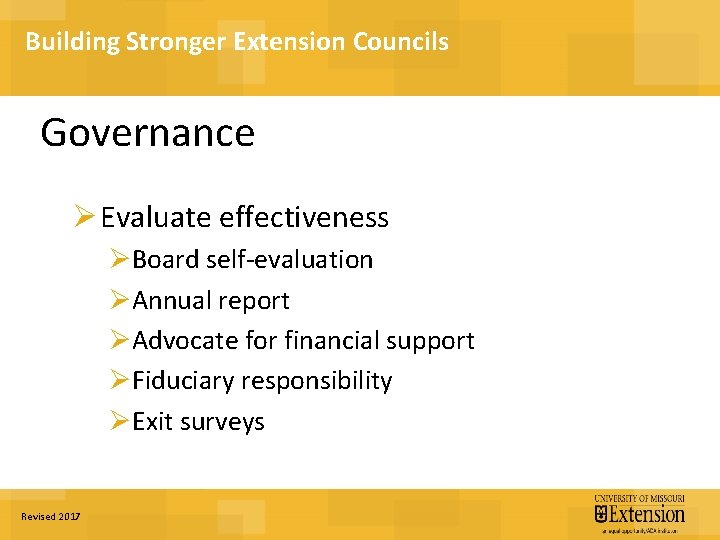 Building Stronger Extension Councils Governance Ø Evaluate effectiveness ØBoard self-evaluation ØAnnual report ØAdvocate for