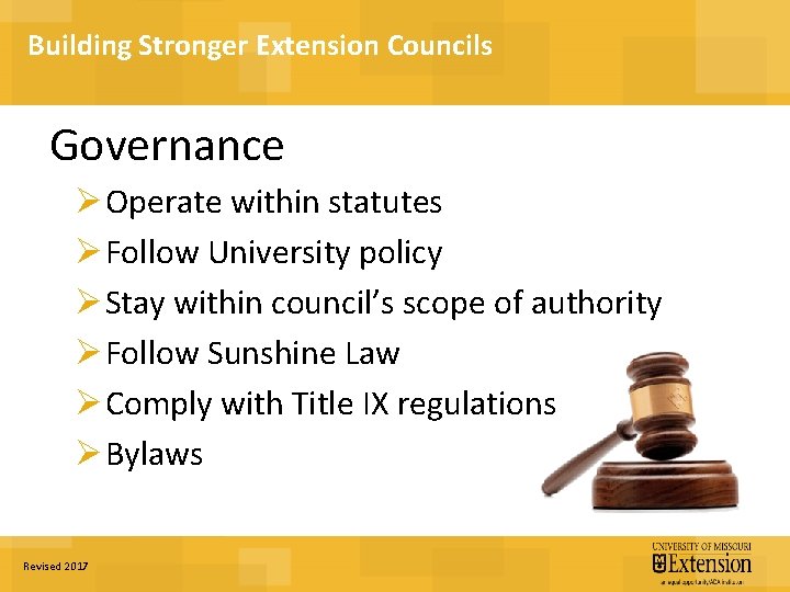 Building Stronger Extension Councils Governance Ø Operate within statutes Ø Follow University policy Ø