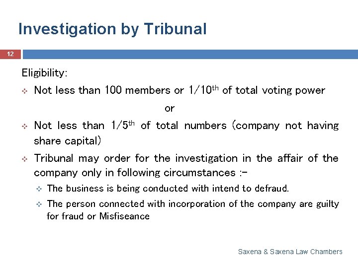 Investigation by Tribunal 12 Eligibility: v Not less than 100 members or 1/10 th