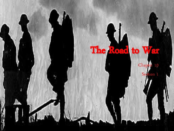The Road to War Chapter 10 Section 1 
