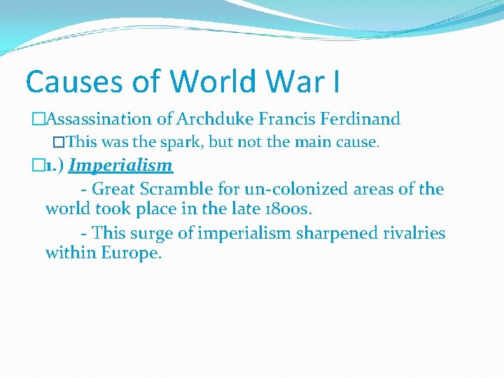 Causes of World War I �Assassination of Archduke Francis Ferdinand �This was the spark,