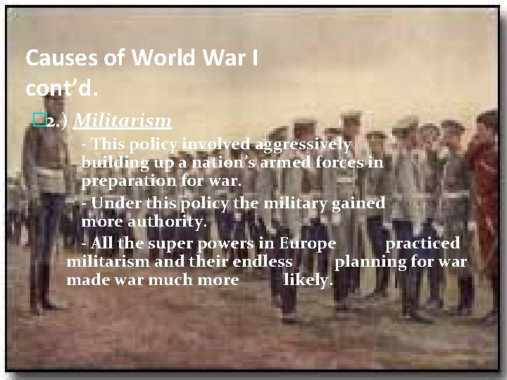 Causes of World War I cont’d. � 2. ) Militarism - This policy involved