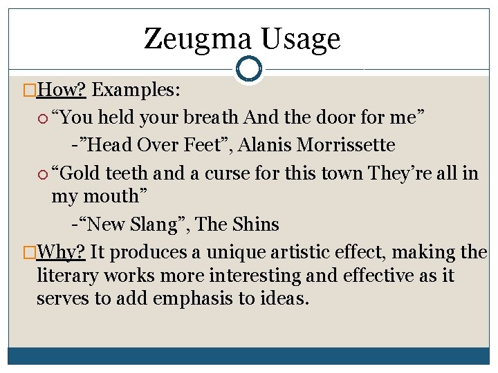 Zeugma Usage �How? Examples: “You held your breath And the door for me” -”Head