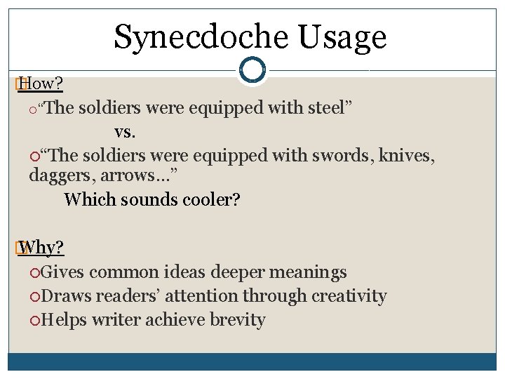 Synecdoche Usage � How? The soldiers were equipped with steel” vs. “The soldiers were