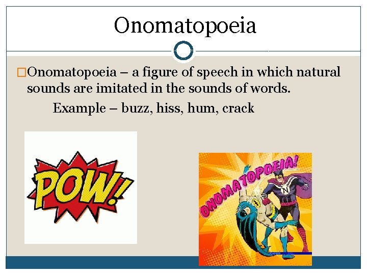 Onomatopoeia �Onomatopoeia – a figure of speech in which natural sounds are imitated in