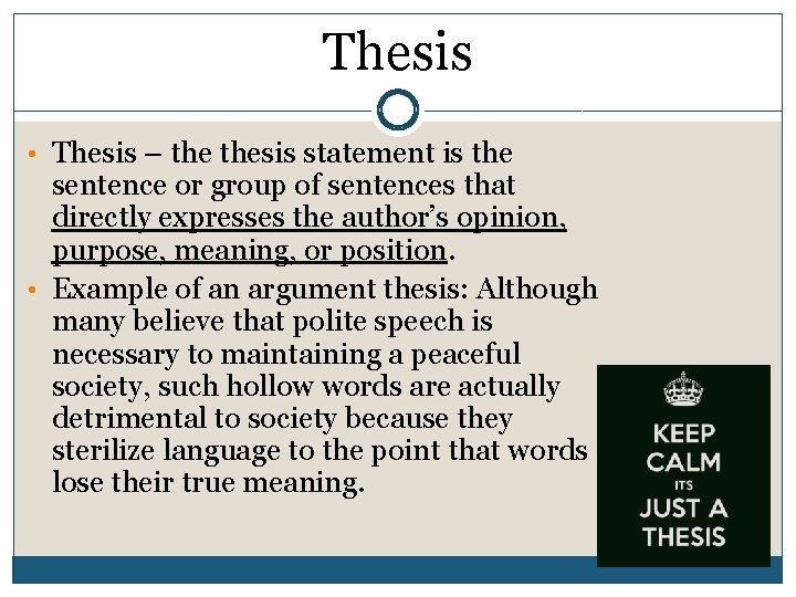 Thesis • Thesis – thesis statement is the sentence or group of sentences that