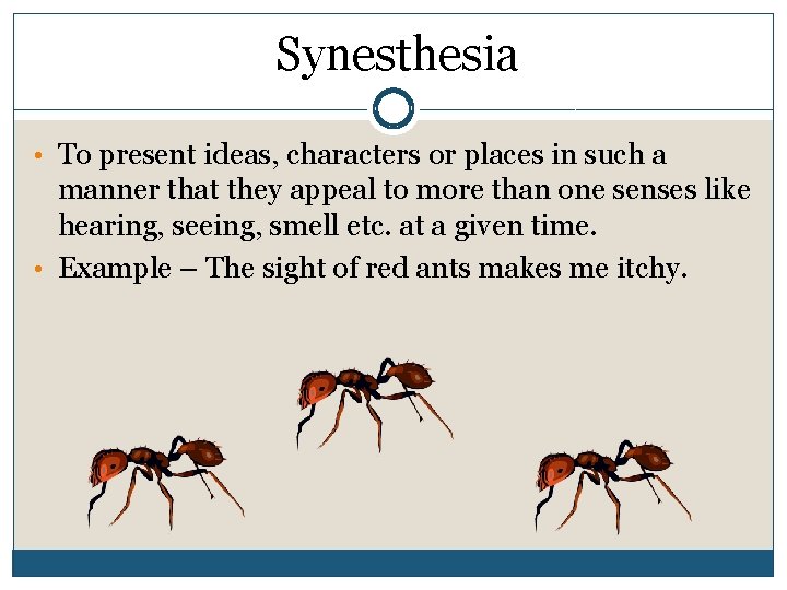 Synesthesia • To present ideas, characters or places in such a manner that they