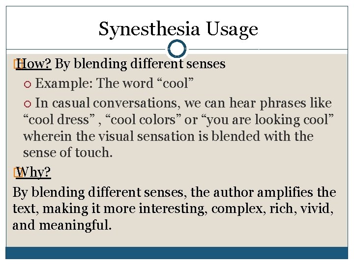 Synesthesia Usage � How? By blending different senses Example: The word “cool” In casual