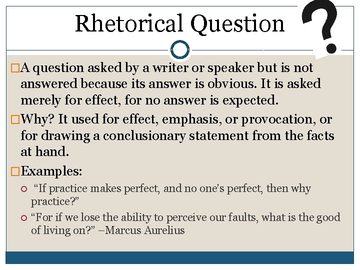 Rhetorical Question �A question asked by a writer or speaker but is not answered