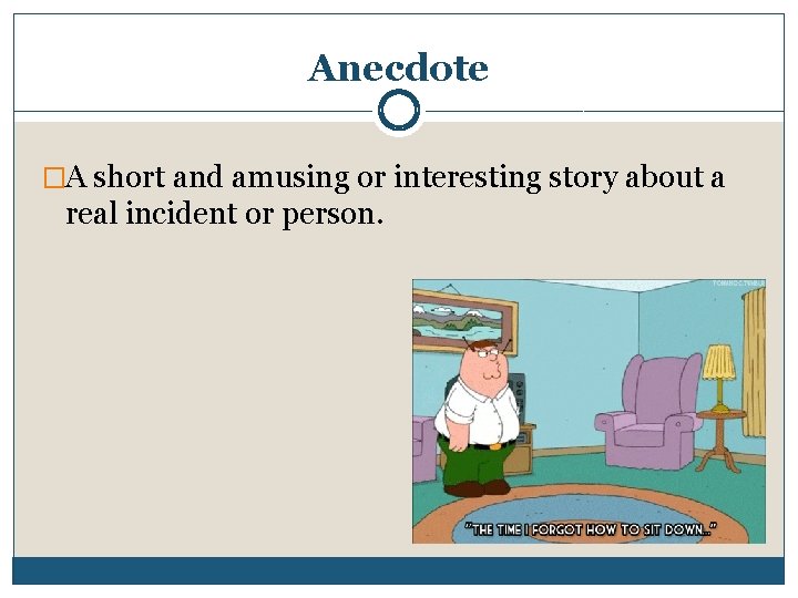 Anecdote �A short and amusing or interesting story about a real incident or person.