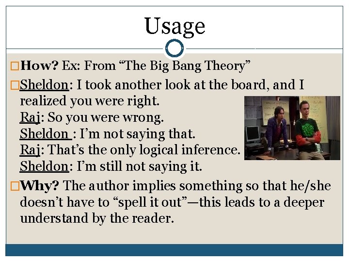 Usage �How? Ex: From “The Big Bang Theory” �Sheldon: I took another look at