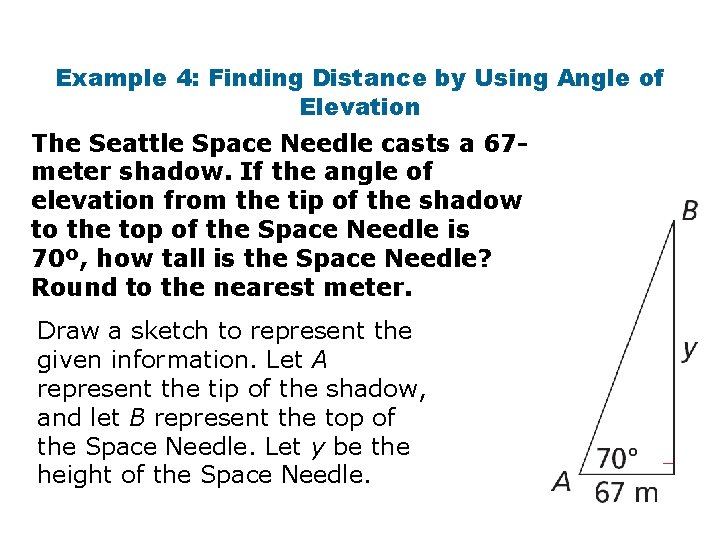 Example 4: Finding Distance by Using Angle of Elevation The Seattle Space Needle casts Example 4: Finding Distance by Using Angle of Elevation The Seattle Space Needle casts