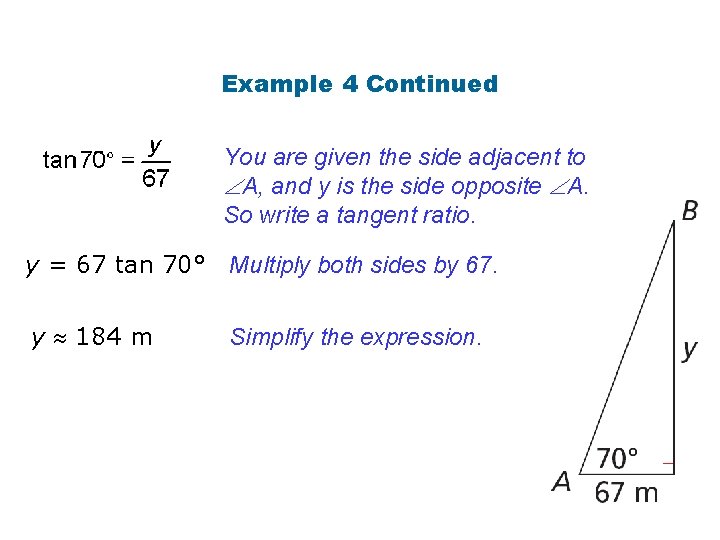 Example 4 Continued You are given the side adjacent to A, and y is Example 4 Continued You are given the side adjacent to A, and y is
