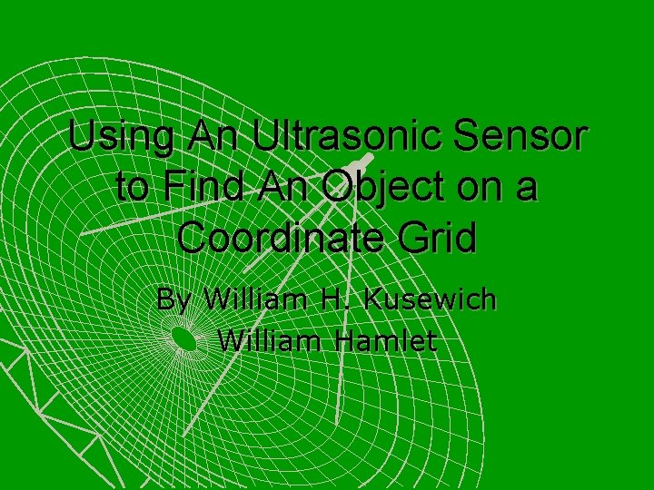 Using An Ultrasonic Sensor to Find An Object on a Coordinate Grid By William