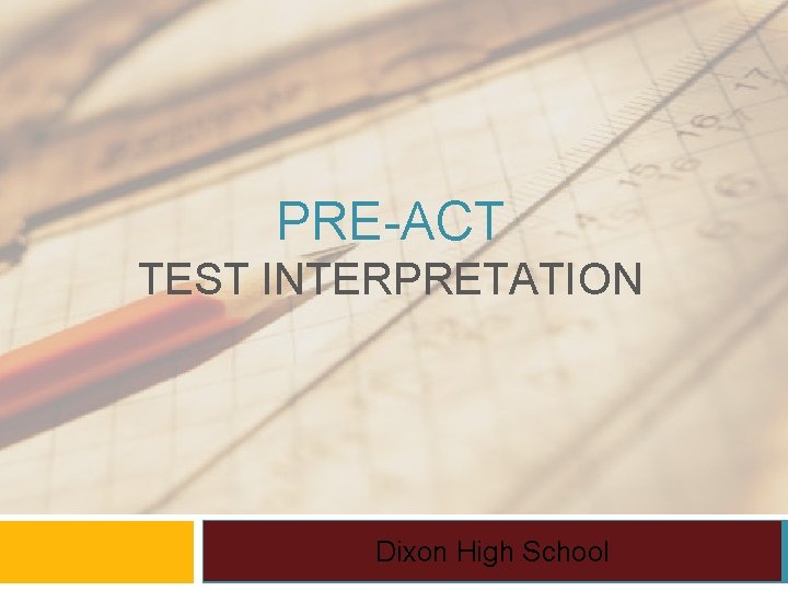 PRE-ACT TEST INTERPRETATION Dixon High School 