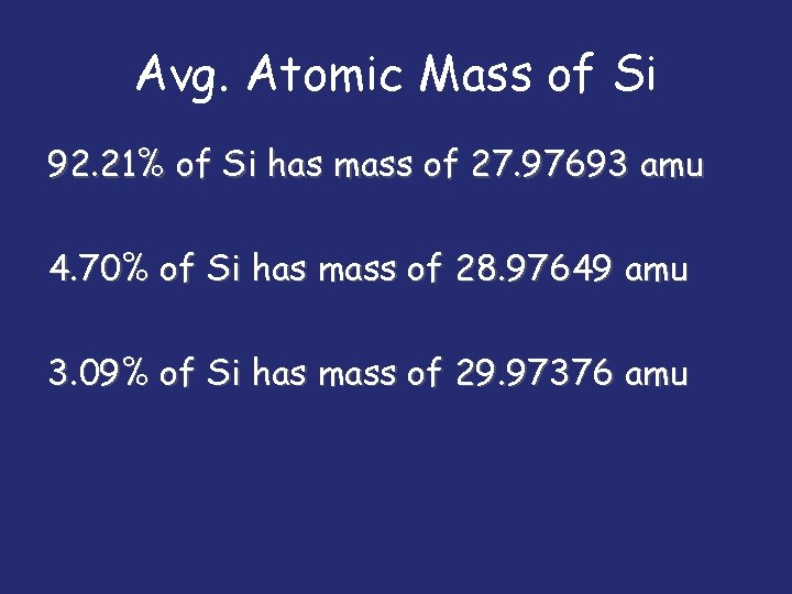 Avg. Atomic Mass of Si 92. 21% of Si has mass of 27. 97693