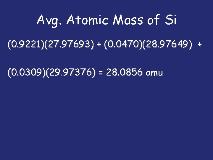 Avg. Atomic Mass of Si (0. 9221)(27. 97693) + (0. 0470)(28. 97649) + (0.