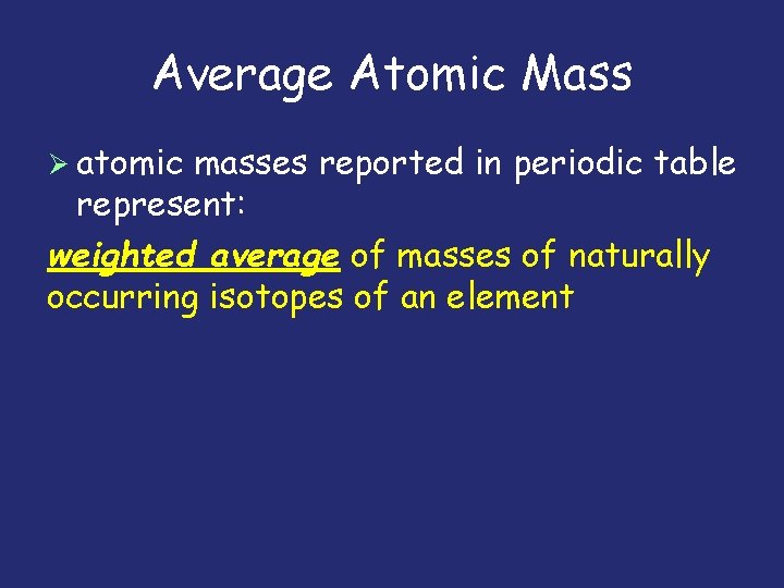 Average Atomic Mass atomic masses reported in periodic table represent: weighted average of masses