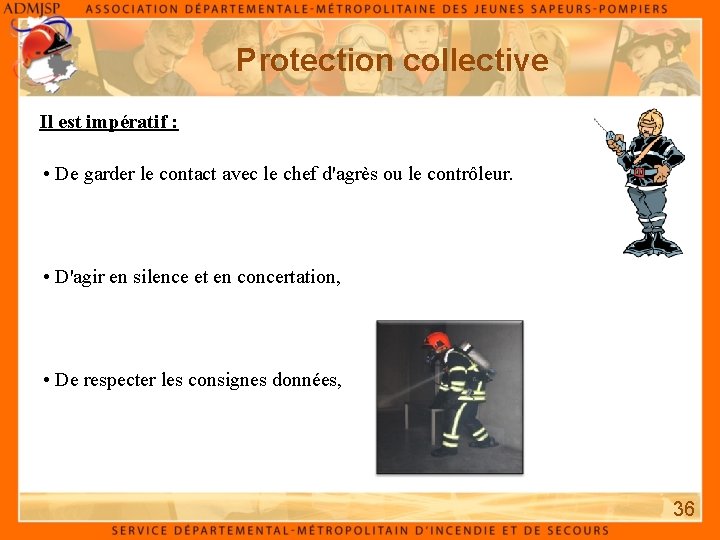 Protection collective Il est impératif : • De garder le contact avec le chef