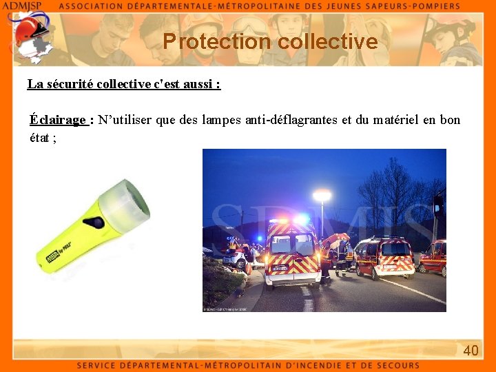 Protection collective La sécurité collective c'est aussi : Éclairage : N’utiliser que des lampes