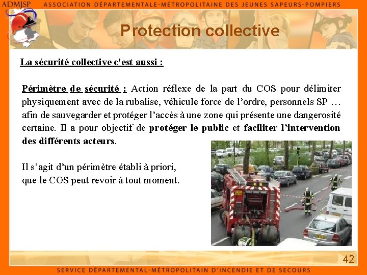 Protection collective La sécurité collective c'est aussi : Périmètre de sécurité : Action réflexe